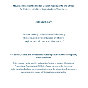 Judit Szathmáry Movement Restriction and the Flow of Life in Children with Neurologically Based Conditions the Hidden Cost of Rigid Splints and Straps Quantum Neuro Transformation®